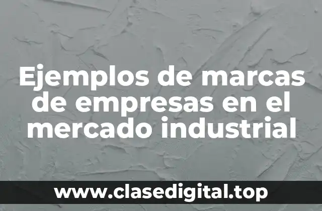 Ejemplos de marcas de empresas en el mercado industrial