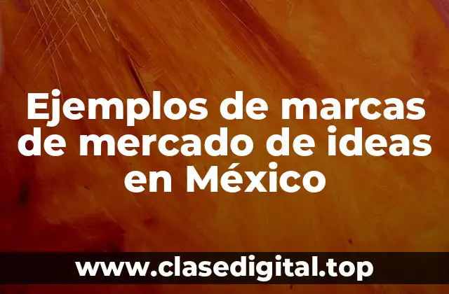 Ejemplos de marcas de mercado de ideas en México