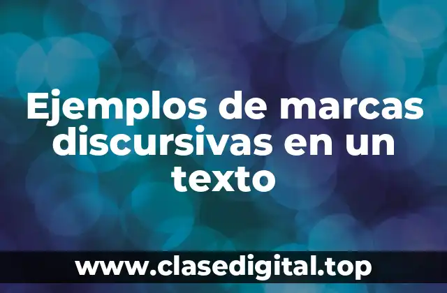 Ejemplos de marcas discursivas en un texto