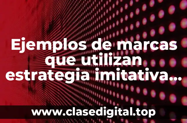 Ejemplos de marcas que utilizan estrategia imitativa y tradicional