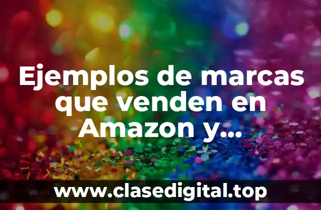 Ejemplos de marcas que venden en Amazon y Significado