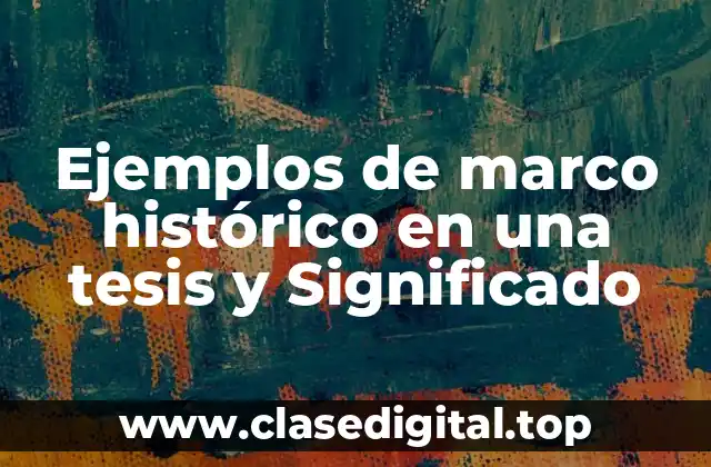 Ejemplos de marco histórico en una tesis
