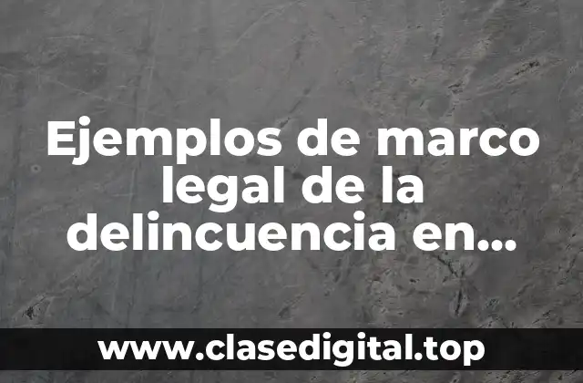 Ejemplos de marco legal de la delincuencia en México