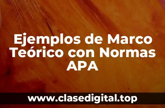 Ejemplos de Marco Teórico con Normas APA