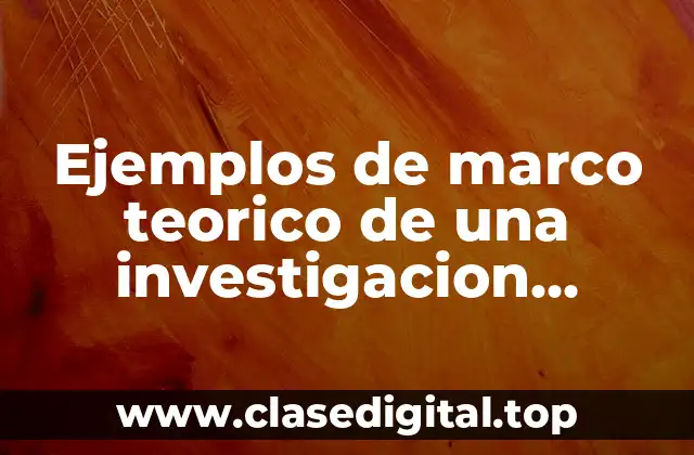 Ejemplos de marco teorico de una investigacion cuantitativa de cajetas