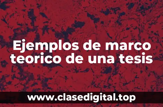 Ejemplos de marco teorico de una tesis