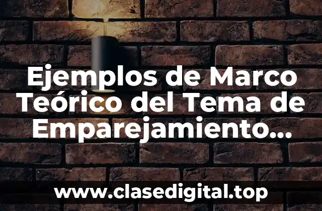 Ejemplos de Marco Teórico del Tema de Emparejamiento Matrimonial y Significado