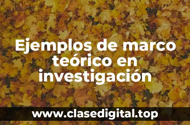 Ejemplos de marco teórico en investigación