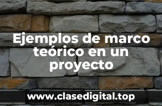 Ejemplos de marco teórico en un proyecto