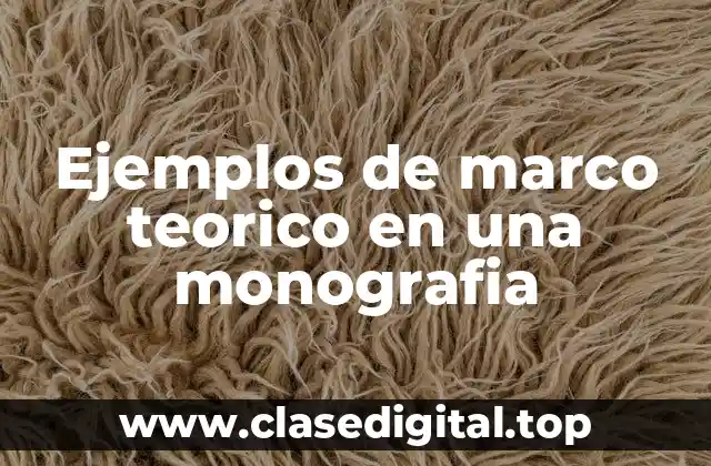 Ejemplos de marco teorico en una monografia