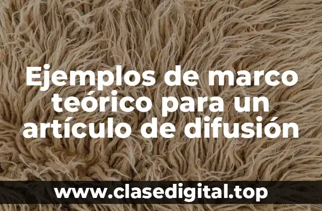 Ejemplos de marco teórico para un artículo de difusión