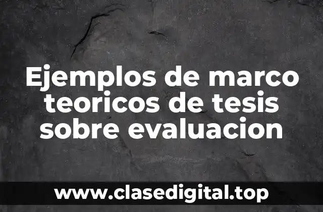 Ejemplos de marco teoricos de tesis sobre evaluacion