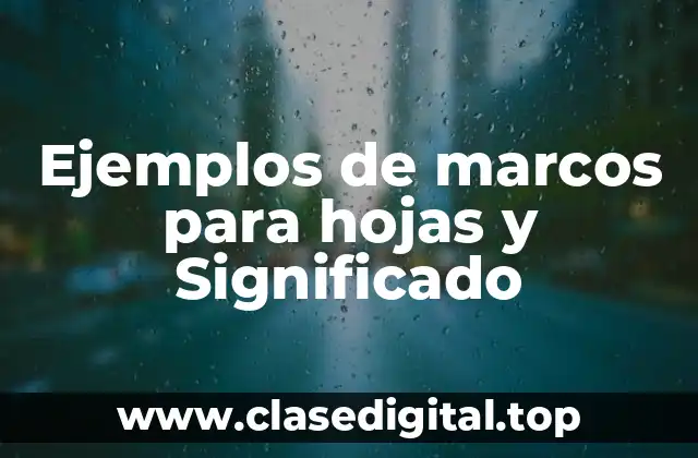 Ejemplos de marcos para hojas y Significado