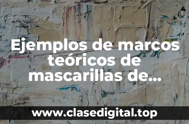 Ejemplos de marcos teóricos de mascarillas de tomate y miel y Significado