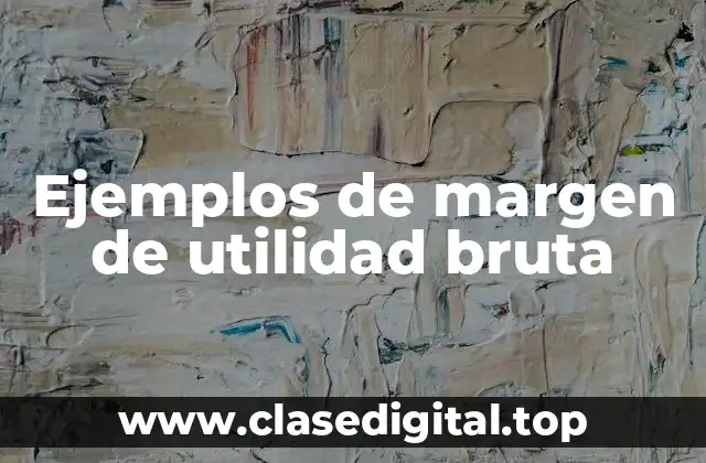 Ejemplos de margen de utilidad bruta