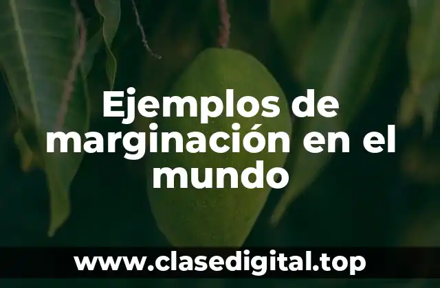 Ejemplos de marginación en el mundo