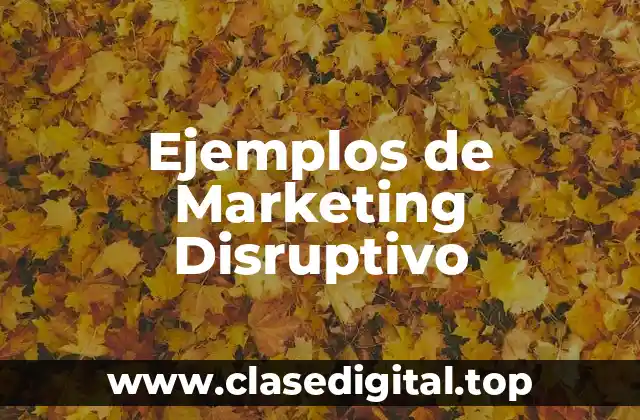 Ejemplos de Marketing Disruptivo