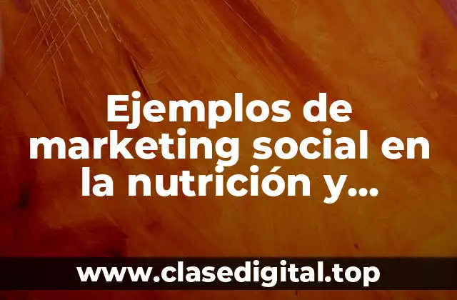 Ejemplos de marketing social en la nutrición y dietética