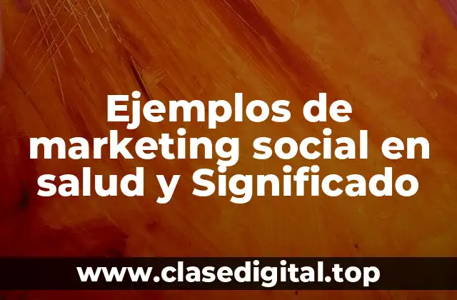 Ejemplos de marketing social en salud y Significado