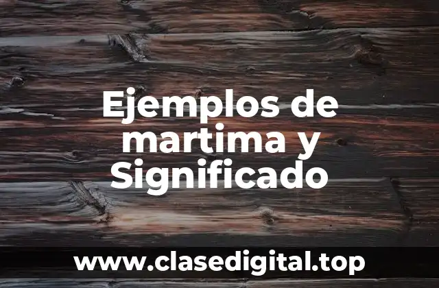 Ejemplos de martima y Significado