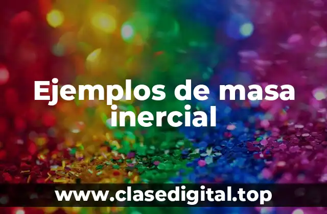 Ejemplos de masa inercial