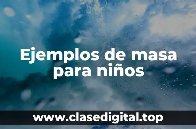 Ejemplos de masa para niños