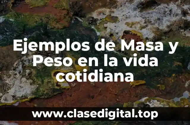 Ejemplos de Masa y Peso en la vida cotidiana