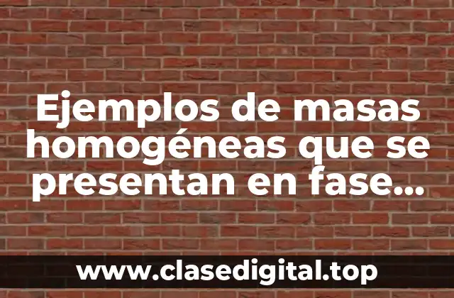 Ejemplos de masas homogéneas que se presentan en fase solida