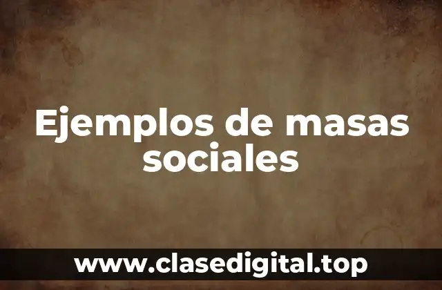 Ejemplos de masas sociales