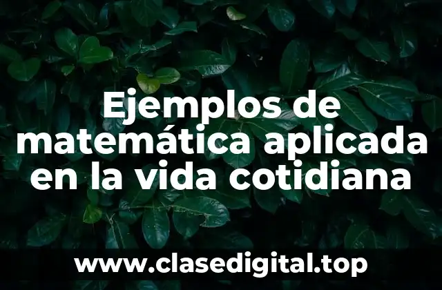 Ejemplos de matemática aplicada en la vida cotidiana