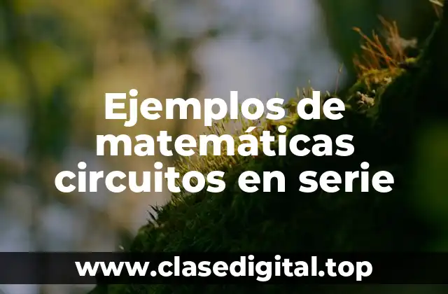 Ejemplos de matemáticas circuitos en serie
