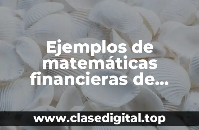 Ejemplos de matemáticas financieras de interés compuesto por anualidad