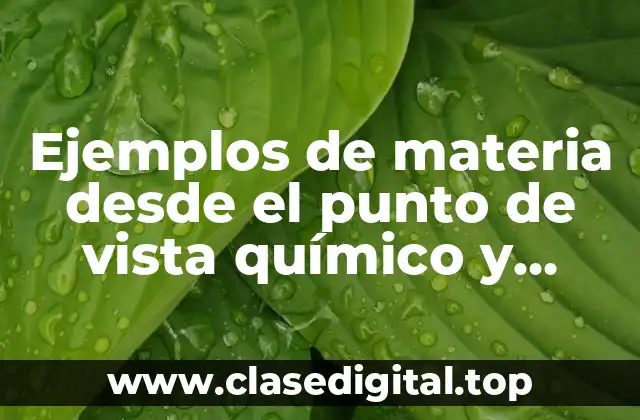 Ejemplos de materia desde el punto de vista químico y Significado