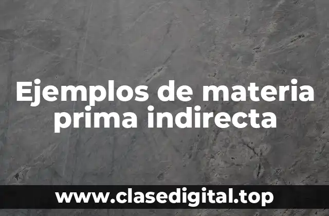 Ejemplos de materia prima indirecta