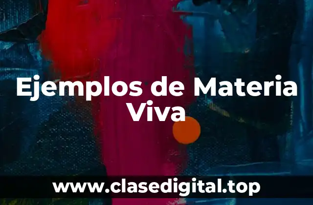 Ejemplos de Materia Viva