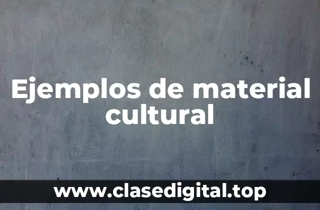 Ejemplos de material cultural