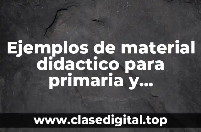Ejemplos de material didactico para primaria y Significado
