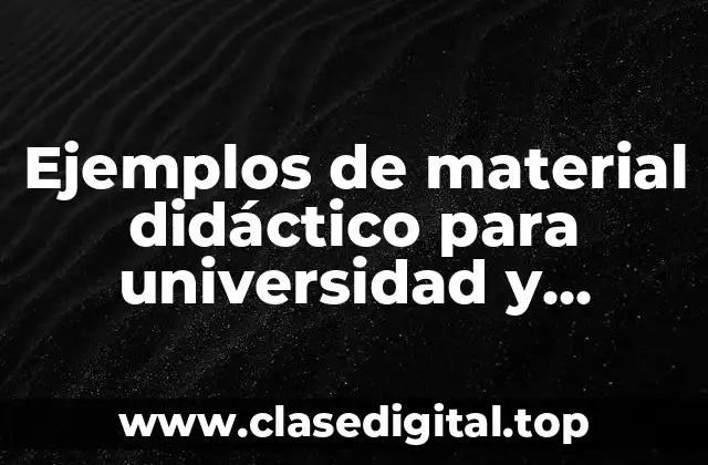 Ejemplos de material didáctico para universidad y Significado
