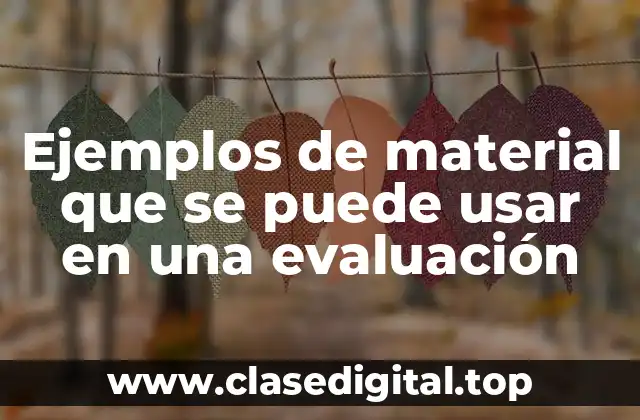 Ejemplos de material que se puede usar en una evaluación