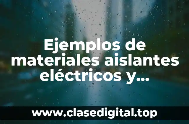 Ejemplos de materiales aislantes eléctricos y Significado
