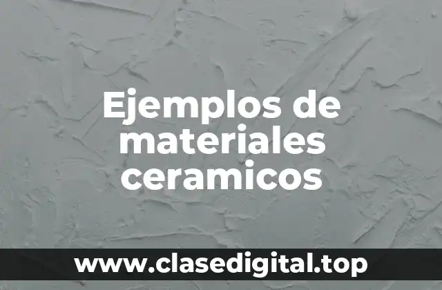 Ejemplos de materiales ceramicos