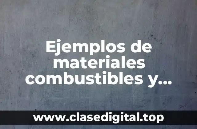 Ejemplos de materiales combustibles y Significado