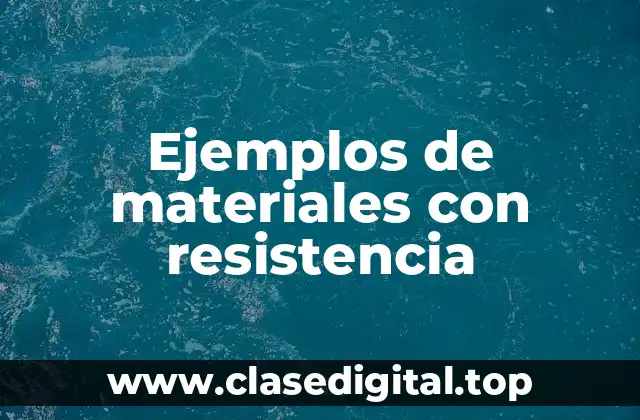 Ejemplos de materiales con resistencia