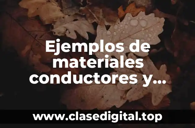 Ejemplos de materiales conductores y aislantes de la electricidad