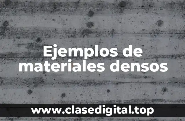 Ejemplos de materiales densos