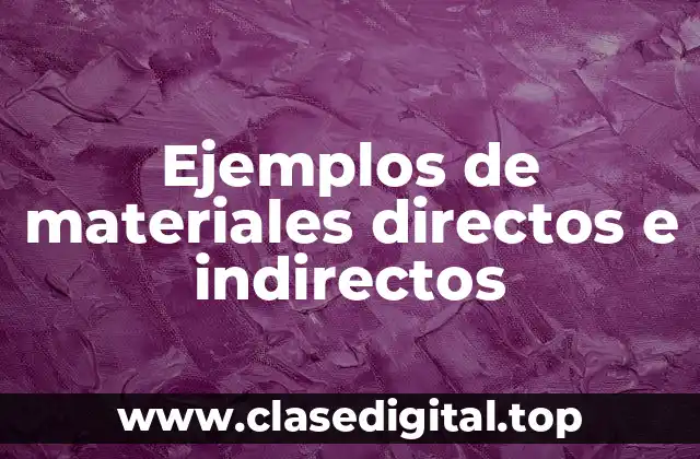 Ejemplos de materiales directos e indirectos