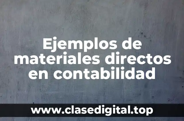 Ejemplos de materiales directos en contabilidad