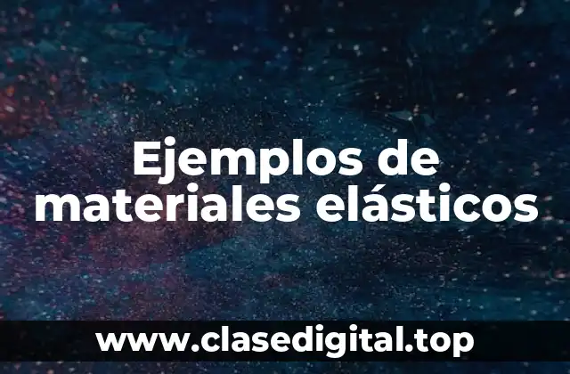Ejemplos de materiales elásticos