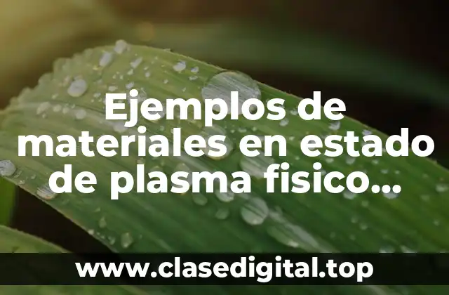 Ejemplos de materiales en estado de plasma fisico químico