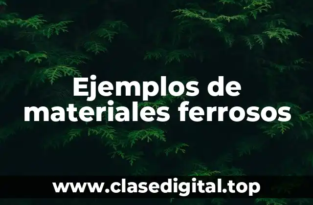Ejemplos de materiales ferrosos